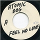 Atomic Dog - Feel No Love